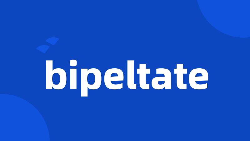 bipeltate