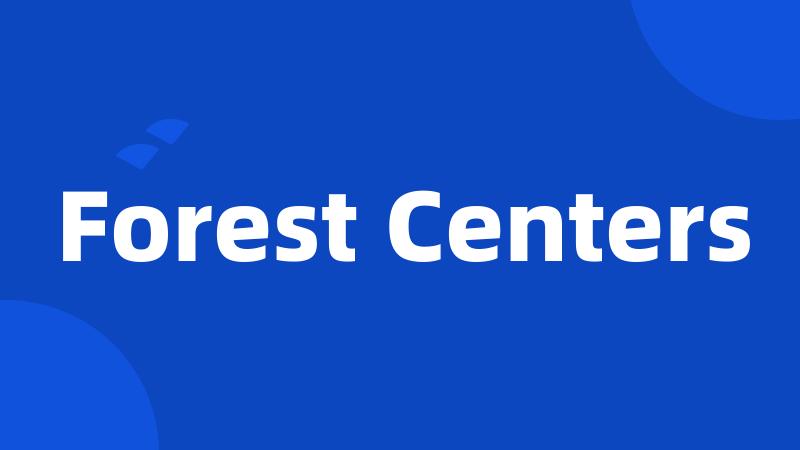 Forest Centers