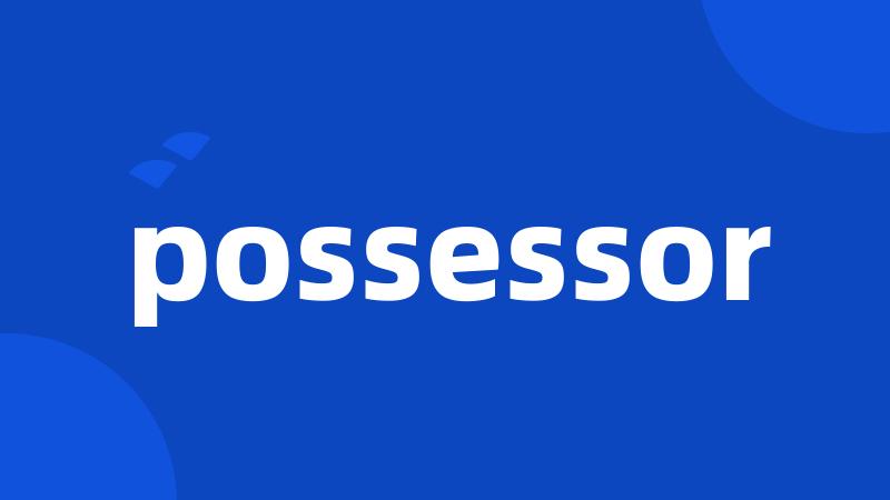 possessor