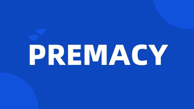 PREMACY