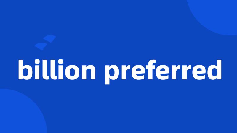 billion preferred