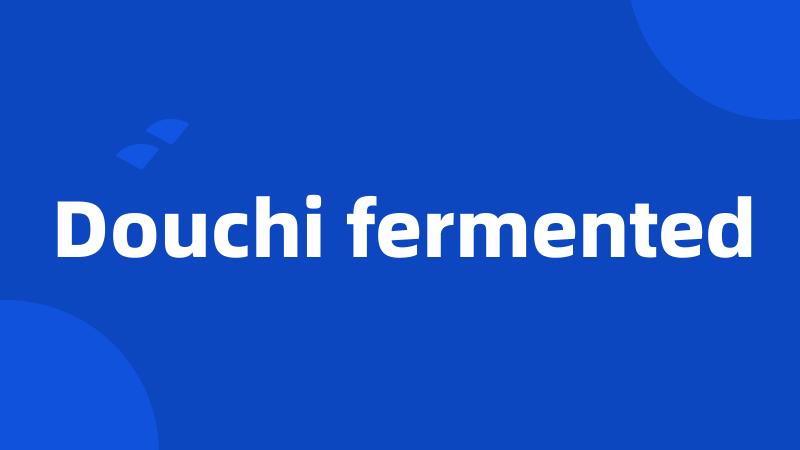 Douchi fermented