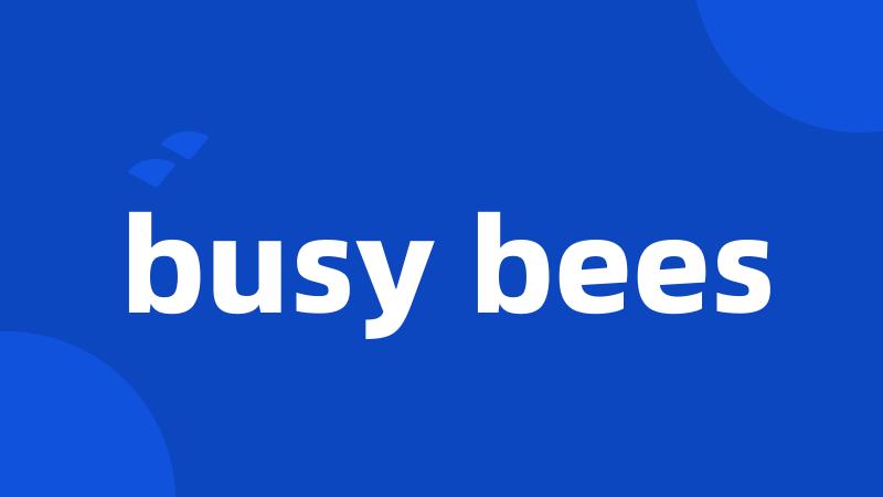 busy bees