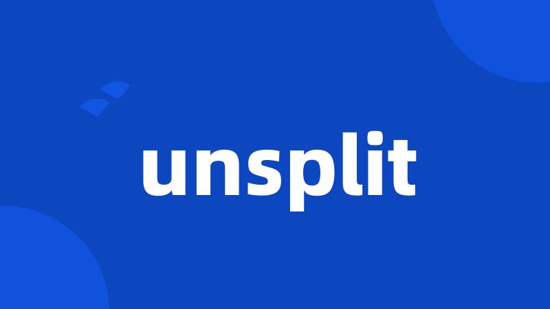 unsplit