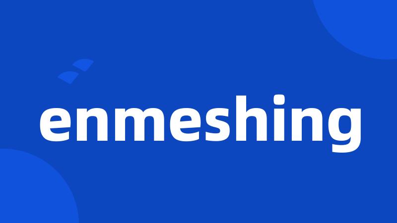 enmeshing