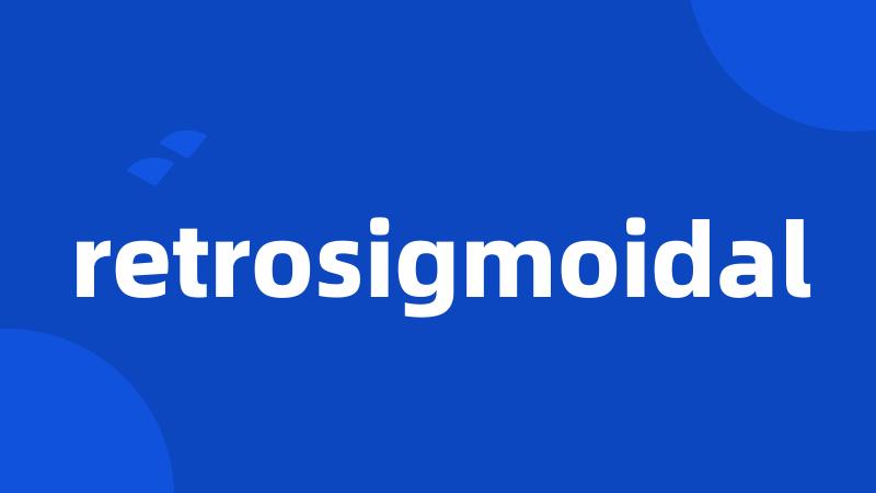 retrosigmoidal