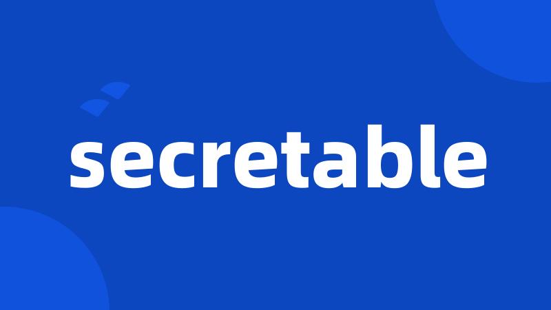 secretable