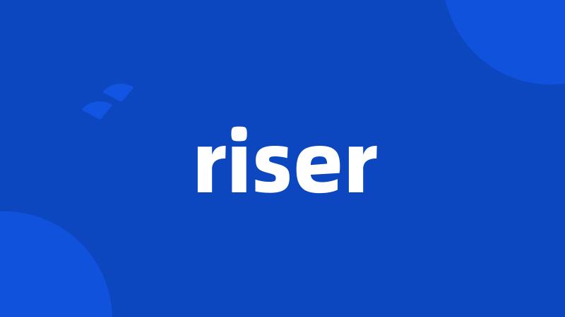 riser