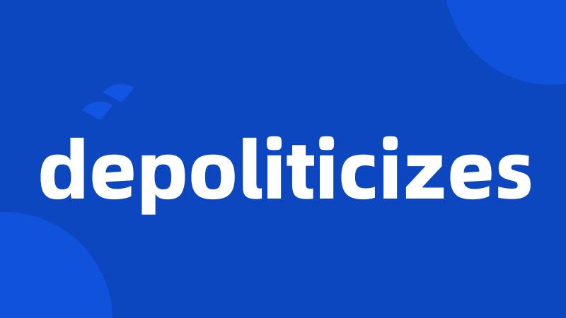 depoliticizes