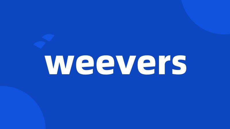 weevers