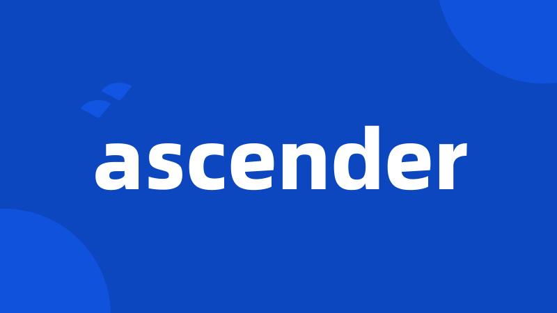 ascender