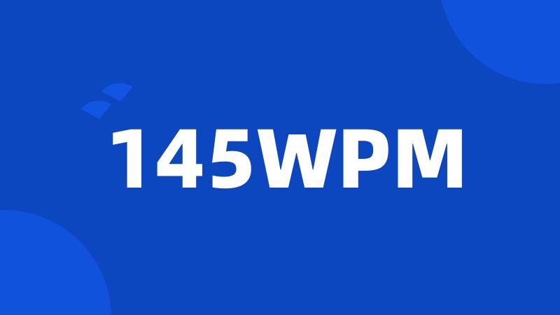 145WPM