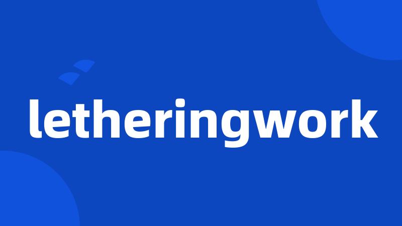 letheringwork