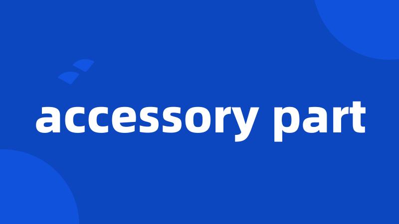 accessory part