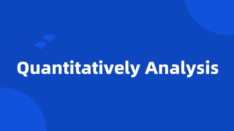 Quantitatively Analysis