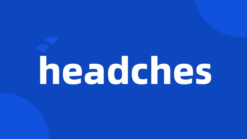 headches