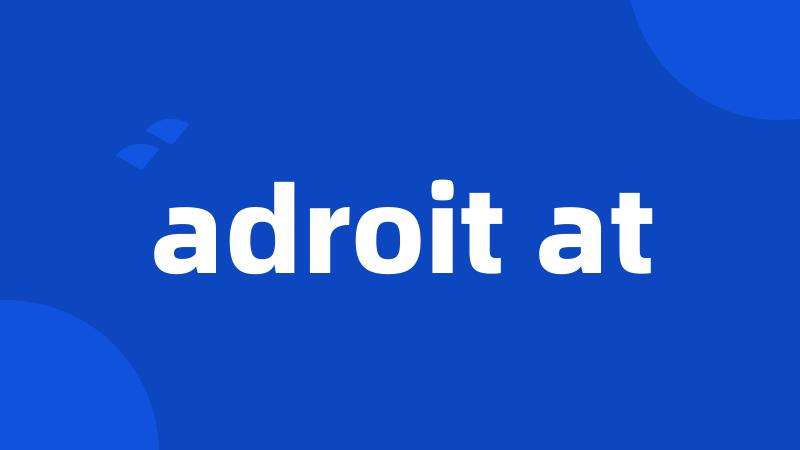 adroit at