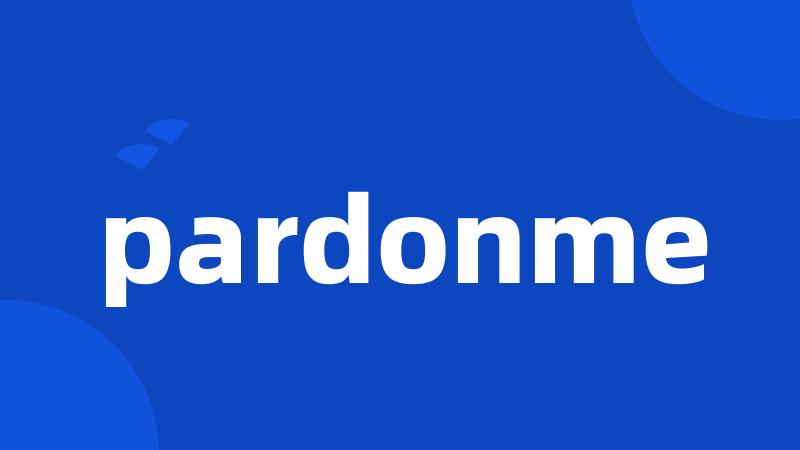 pardonme