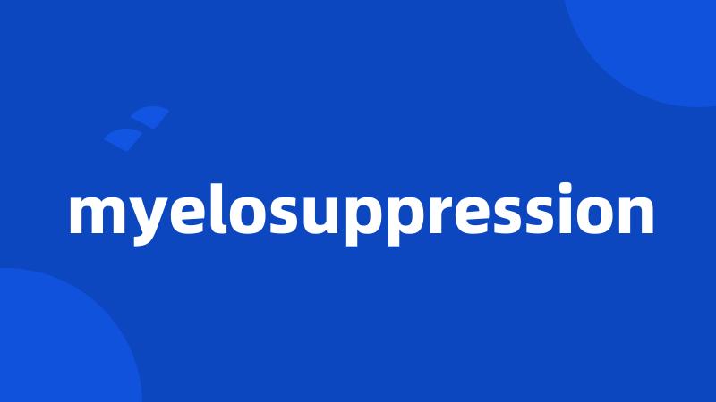 myelosuppression