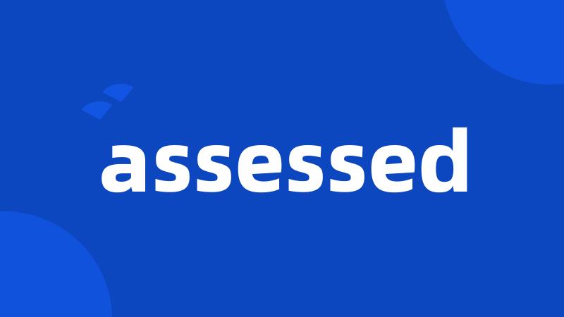 assessed