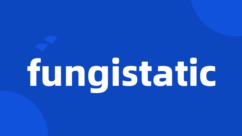 fungistatic