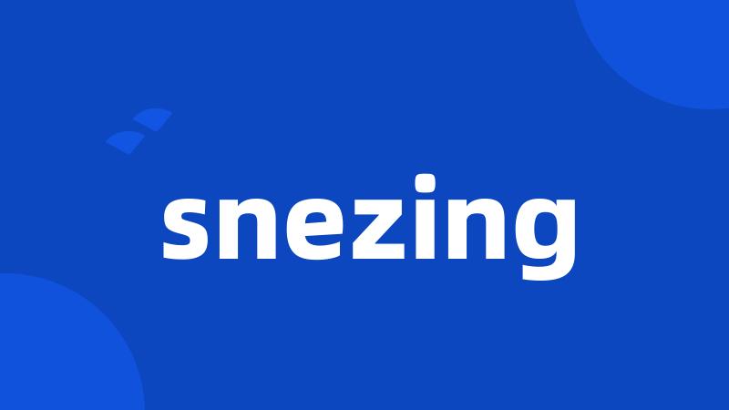 snezing