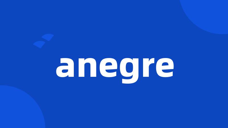 anegre