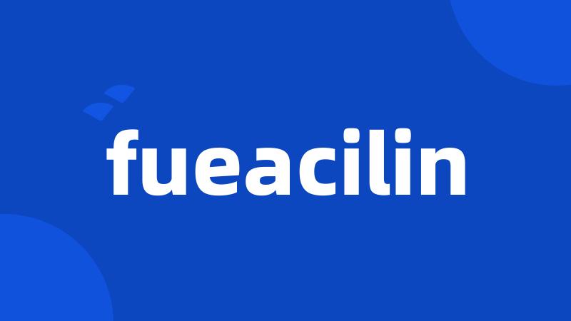 fueacilin