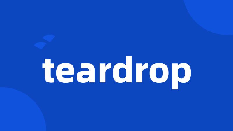 teardrop