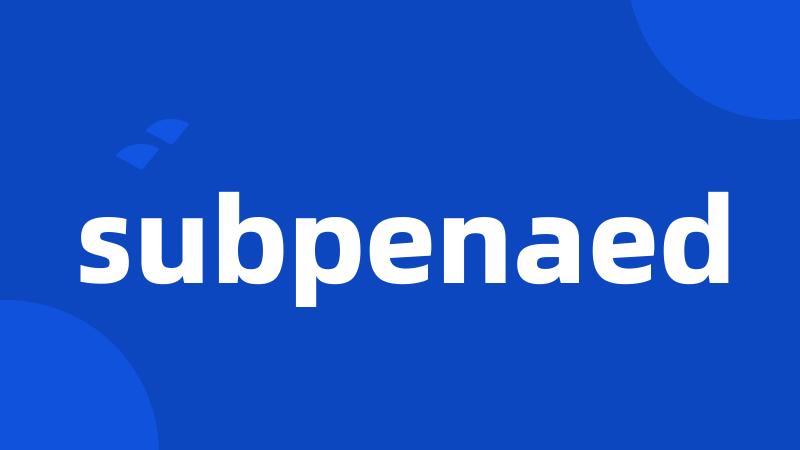 subpenaed