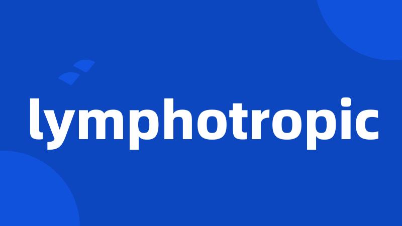 lymphotropic