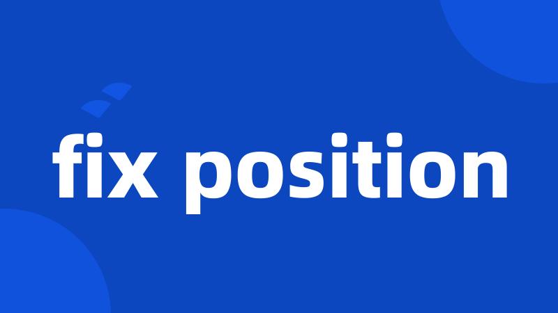 fix position