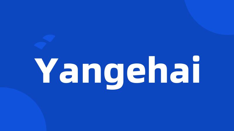 Yangehai