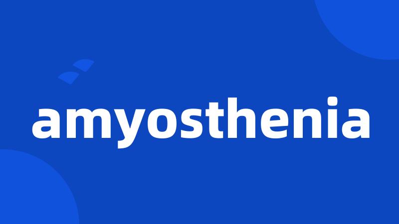 amyosthenia