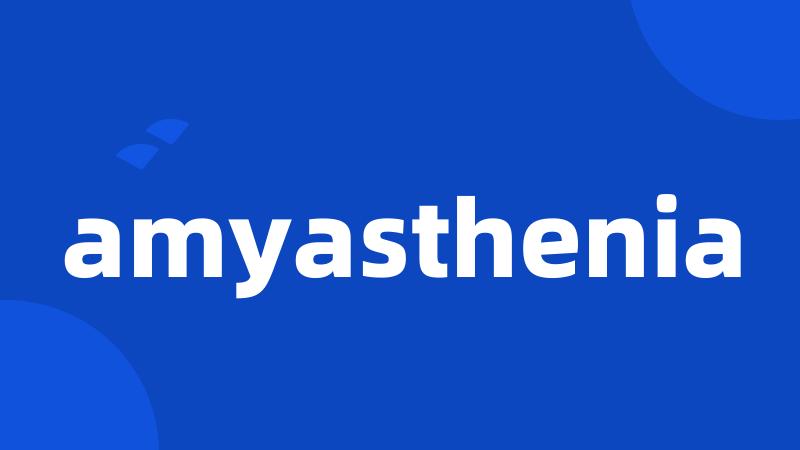 amyasthenia