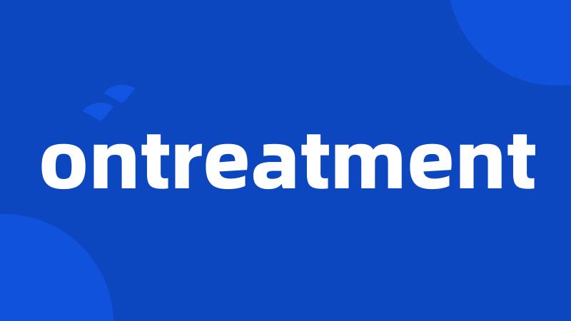 ontreatment