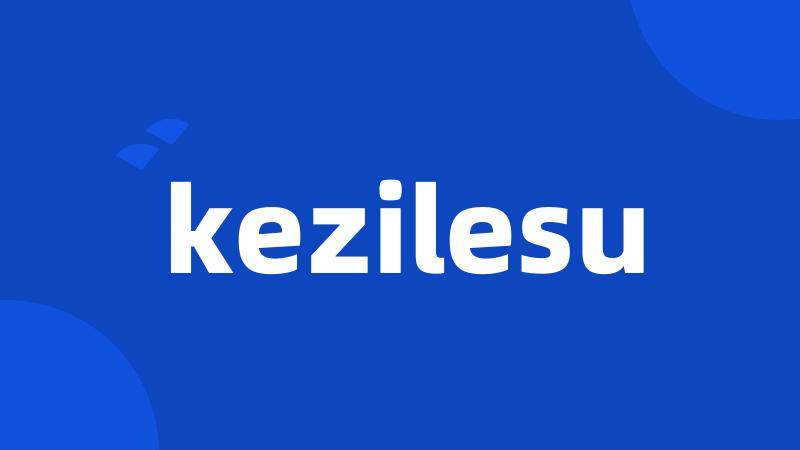 kezilesu