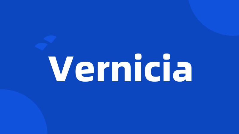 Vernicia