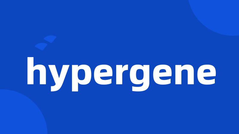 hypergene