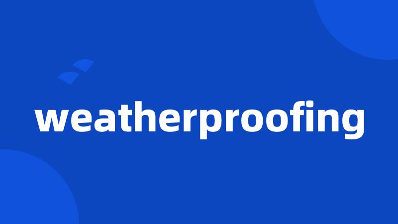 weatherproofing