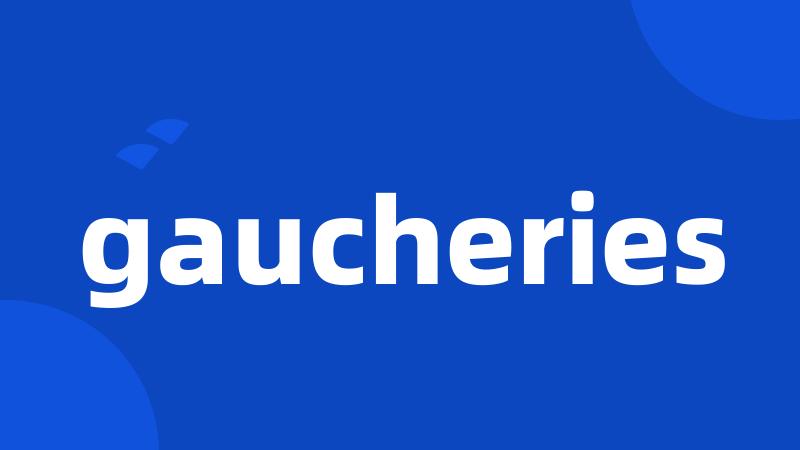 gaucheries