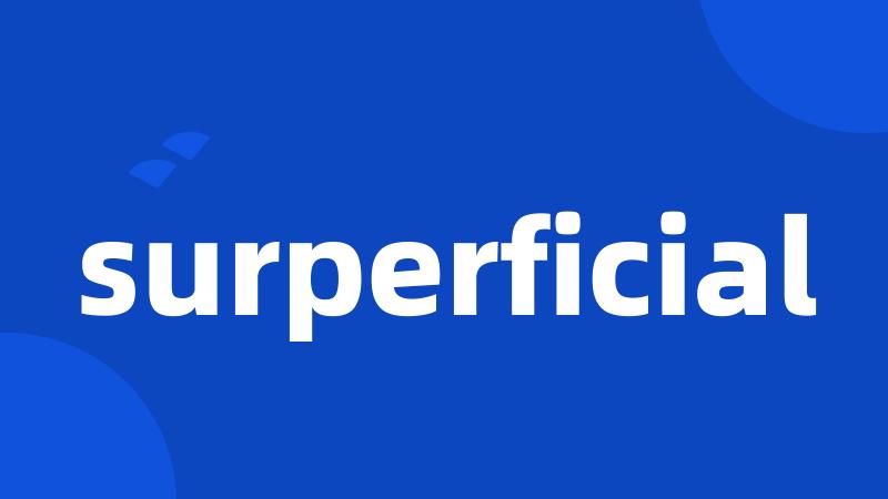 surperficial