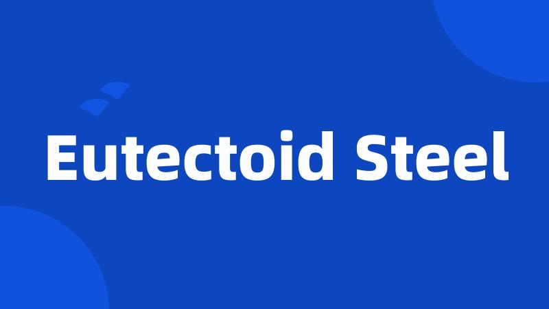 Eutectoid Steel