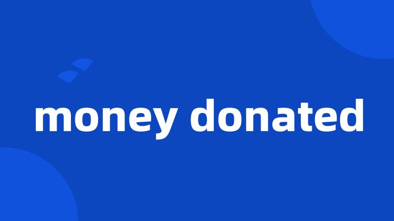 money donated