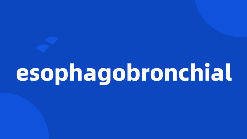 esophagobronchial