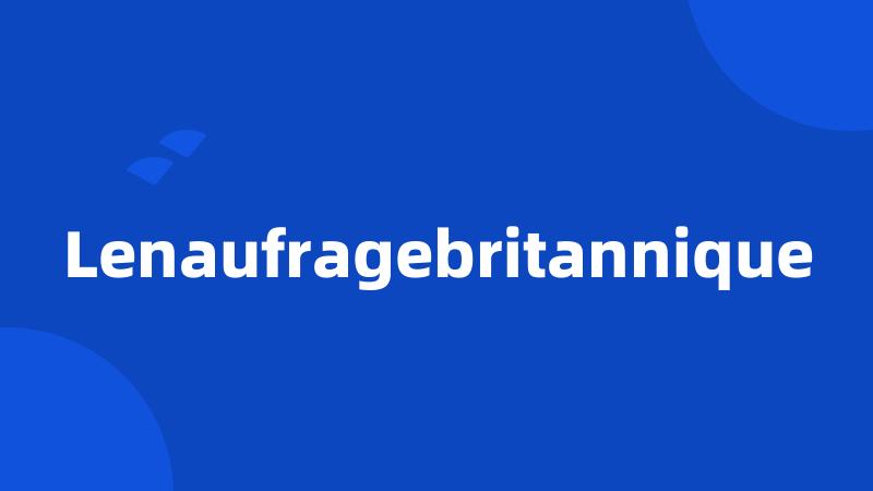 Lenaufragebritannique