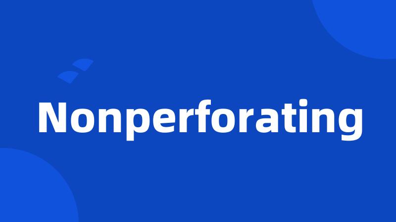 Nonperforating