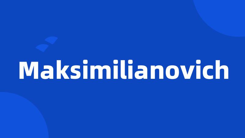 Maksimilianovich