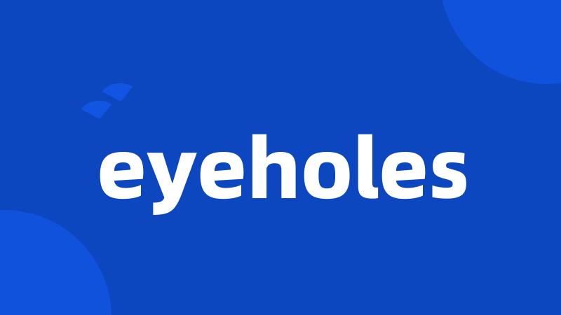 eyeholes