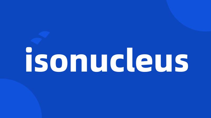 isonucleus